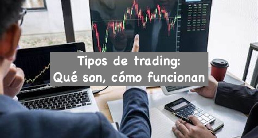 Tipos de trading: Qué son, cómo funcionan.