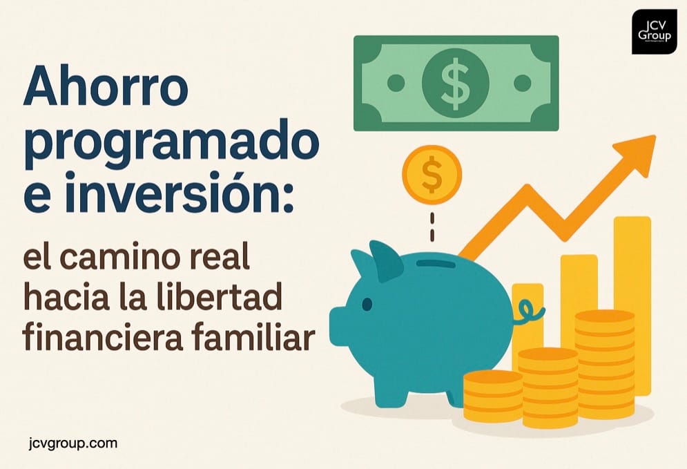 Ahorro programado e inversión: el camino real hacia la libertad financiera familiar